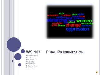 WS 101	Final Presentation Presentation Group:  Steven Barcelos Sarah Cartier Kelli DeBellis Kamran Husain DeshawnLarrimore David Reitz 