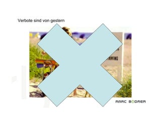 Verbote sind von gestern
 