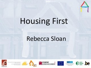 Presentation Title
Speaker’s name
Presentation title
Speaker’s name
Housing First
Rebecca Sloan
 