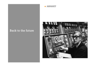     ARPANET




Back to the future
 