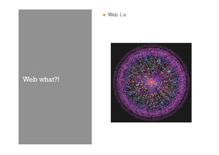     Web 1.o




Web what?!
 