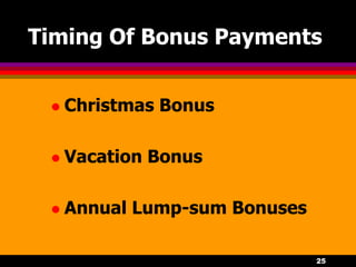 25
Timing Of Bonus Payments
 Christmas Bonus
 Vacation Bonus
 Annual Lump-sum Bonuses
 