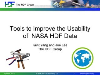 The HDF Group

Tools to Improve the Usability
of NASA HDF Data
Kent Yang and Joe Lee
The HDF Group

April 17, 2012

HDF/HDF-EOS Workshop XV

1

www.hdfgroup.org

 