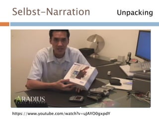 Selbst-Narration Unpacking
https://www.youtube.com/watch?v=uJAYO0gxpdY
 