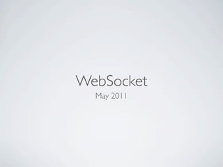 WebSocket
  May 2011
 