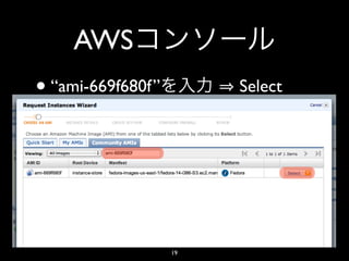 AWS
• “ami-669f680f”        Select




                   19
 