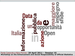 Paola Casavola e Aline Pennisi / 29 April 2011 – Session 10             1
Workshop on the Enhancement and Social Responsibility of Official Statistics
 