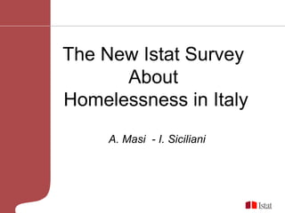 The New Istat Survey  About  Homelessness in Italy A. Masi  - I. Siciliani 