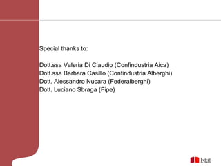 Special thanks to: Dott.ssa Valeria Di Claudio (Confindustria Aica) Dott.ssa Barbara Casillo (Confindustria Alberghi) Dott. Alessandro Nucara (Federalberghi) Dott. Luciano Sbraga (Fipe) 