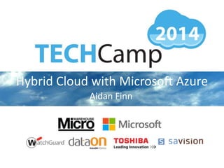 Hybrid Cloud with Microsoft Azure
Aidan Finn
 