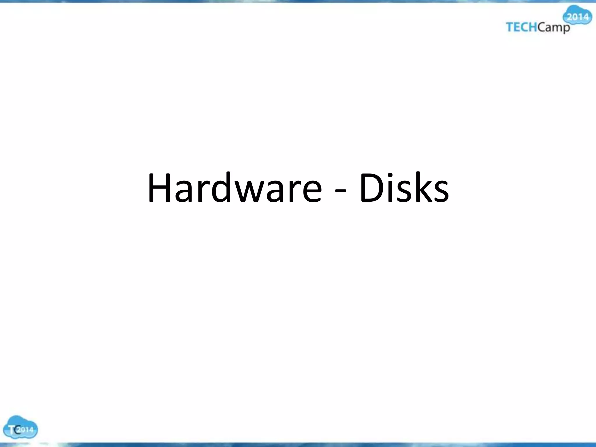 Hardware - Disks
 