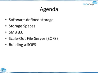 Agenda
• Software-defined storage
• Storage Spaces
• SMB 3.0
• Scale-Out File Server (SOFS)
• Building a SOFS
 