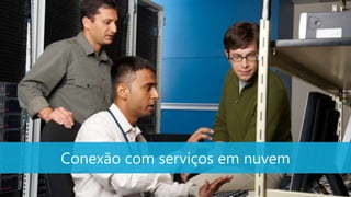 Conexão com serviços em nuvem
 