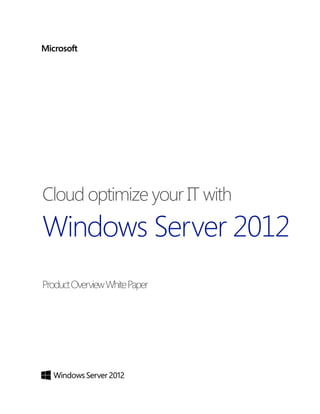 Cloud optimize your IT with
Windows Server 2012
Product Overview White Paper
 