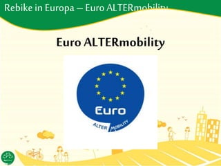 Rebikein Europa–EuroALTERmobility
Euro ALTERmobility
 