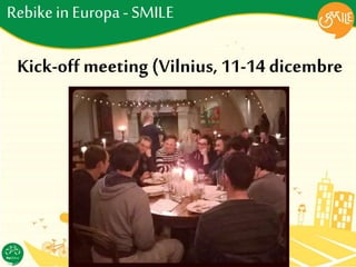 Rebikein Europa- SMILE
Kick-off meeting (Vilnius, 11-14 dicembre
2015)
 