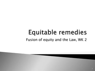 Fusion of equity and the Law, WK 2
1
 