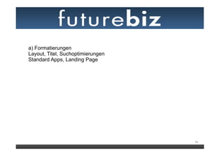a) Formatierungen
Layout, Titel, Suchoptimierungen
Standard Apps, Landing Page




                                   10
 