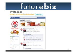 Profilbild:
Marke prominent präsentieren (Wendy’s)




                                         12
 