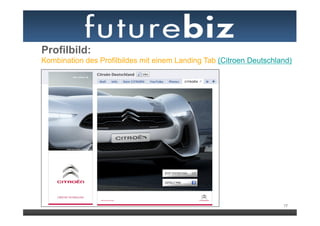 Profilbild:
Kombination des Profilbildes mit einem Landing Tab (Citroen Deutschland)




                                                                     17
 