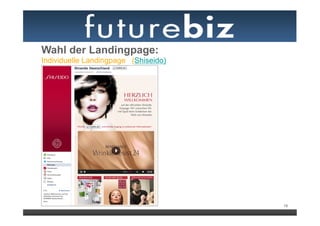 Wahl der Landingpage:
Individuelle Landingpage (Shiseido)




                                      18
 