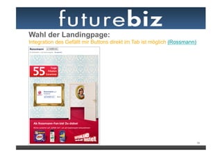 Wahl der Landingpage:
Integration des Gefällt mir Buttons direkt im Tab ist möglich (Rossmann)




                                                                           19
 
