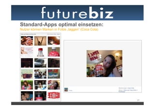 Standard-Apps optimal einsetzen:
Nutzer können Marken in Fotos „taggen“ (Coca Cola)




                                                     21
 