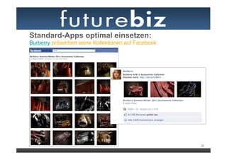 Standard-Apps optimal einsetzen:
Burberry präsentiert seine Kollektionen auf Facebook




                                                       22
 