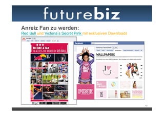 Anreiz Fan zu werden:
Red Bull und Victoria s Secret Pink mit exklusiven Downloads




                                                               42
 