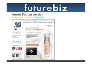 Anreiz Fan zu werden:
Gratisprobe nur für Fans (Lancome)




                                     44
 