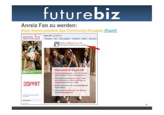 Anreiz Fan zu werden:
Klare Kommunikation des Community Ansatzes (Esprit)




                                                      46
 
