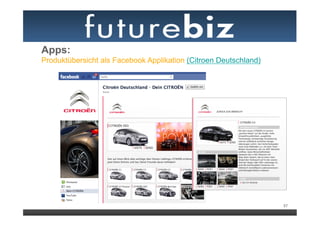 Apps:
Produktübersicht als Facebook Applikation (Citroen Deutschland)




                                                                  57
 