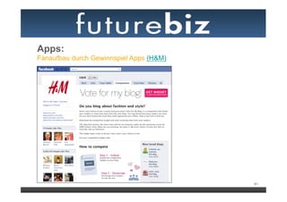 Apps:
Fanaufbau durch Gewinnspiel Apps (H&M)




                                         61
 