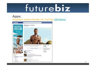 Apps:
Integration anderer Kanäle z.B. YouTube (Old Spice)




                                                      65
 