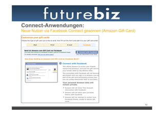 Connect-Anwendungen:
Neue Nutzer via Facebook Connect gewinnen (Amazon Gift Card)




                                                               82
 