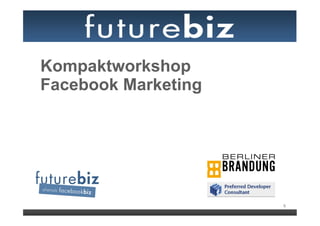 Kompaktworkshop
Facebook Marketing




                     0
 