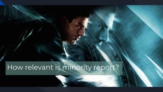 How relevant is minority report?
 