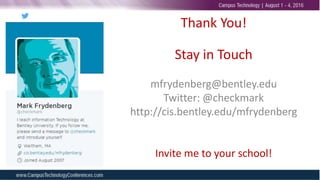Thank You!
Stay in Touch
mfrydenberg@bentley.edu
Twitter: @checkmark
http://cis.bentley.edu/mfrydenberg
Invite me to your school!