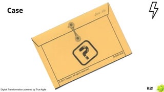 Digital Transformation powered by True Agile
Case
 