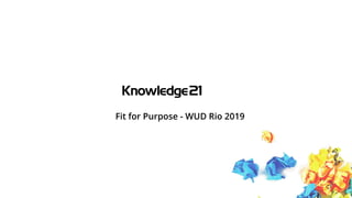 Fit for Purpose - WUD Rio 2019
 