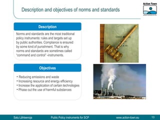 Description and objectives of norms and standards Norms and standards are the most traditional policy instruments: rules a...