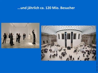 AdamJones:VisitorsinGalleryofMuseoReinaSofia–CCBYSA3.0
...und jährlich ca. 120 Mio. Besucher
 