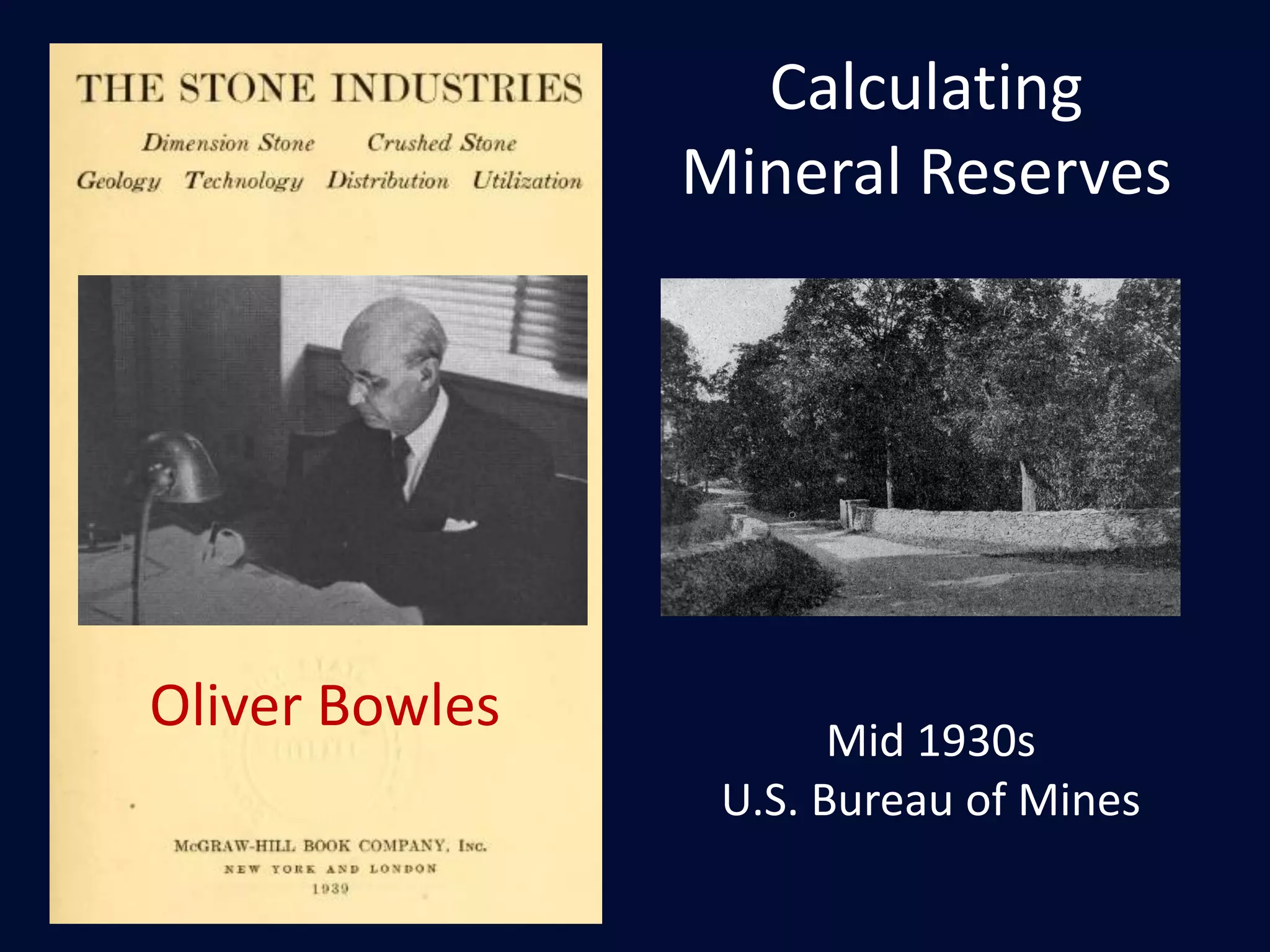 Oliver Bowles Mid 1930s
U.S. Bureau of Mines
Calculating
Mineral Reserves
 