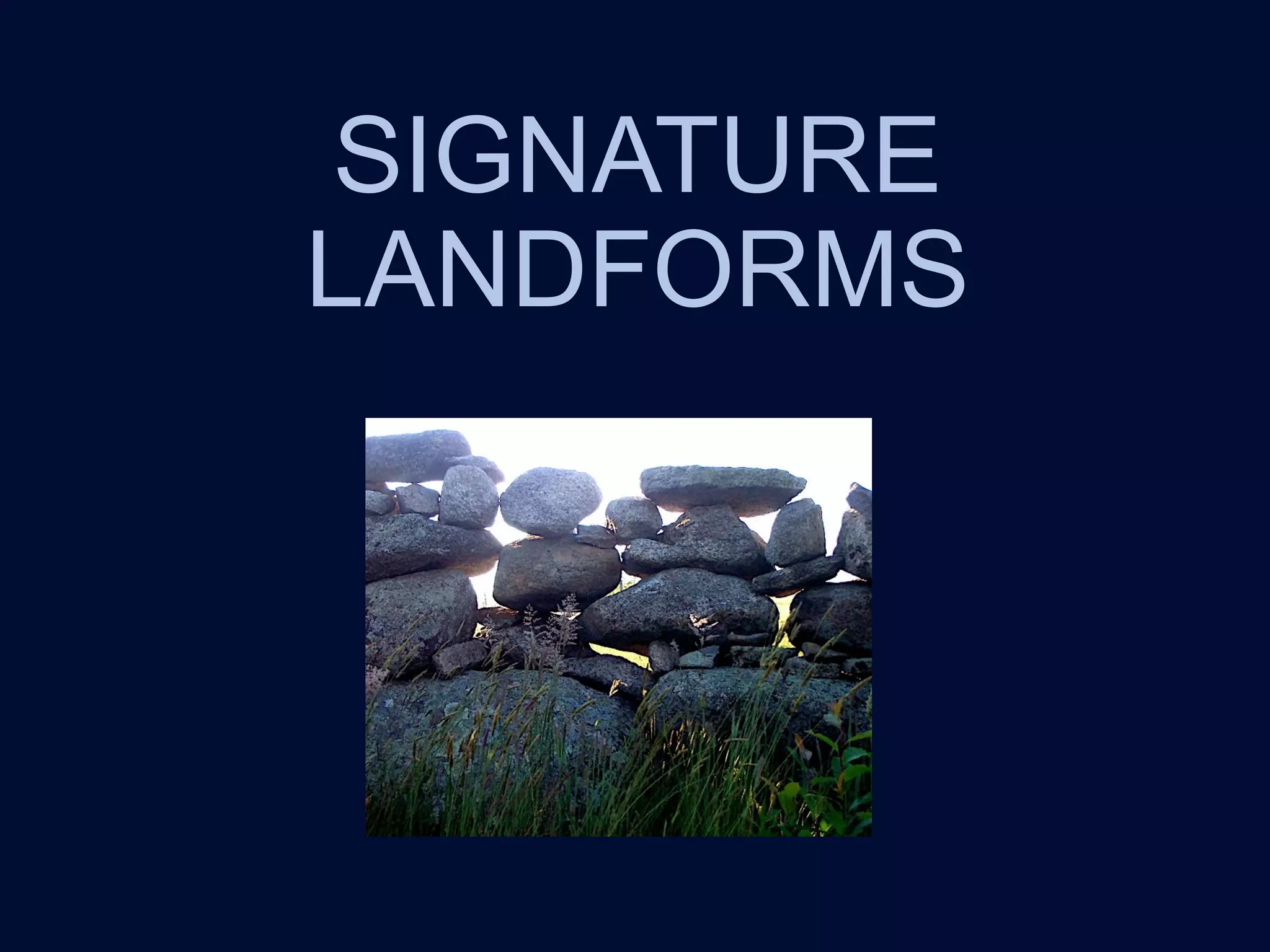SIGNATURE
LANDFORMS
 