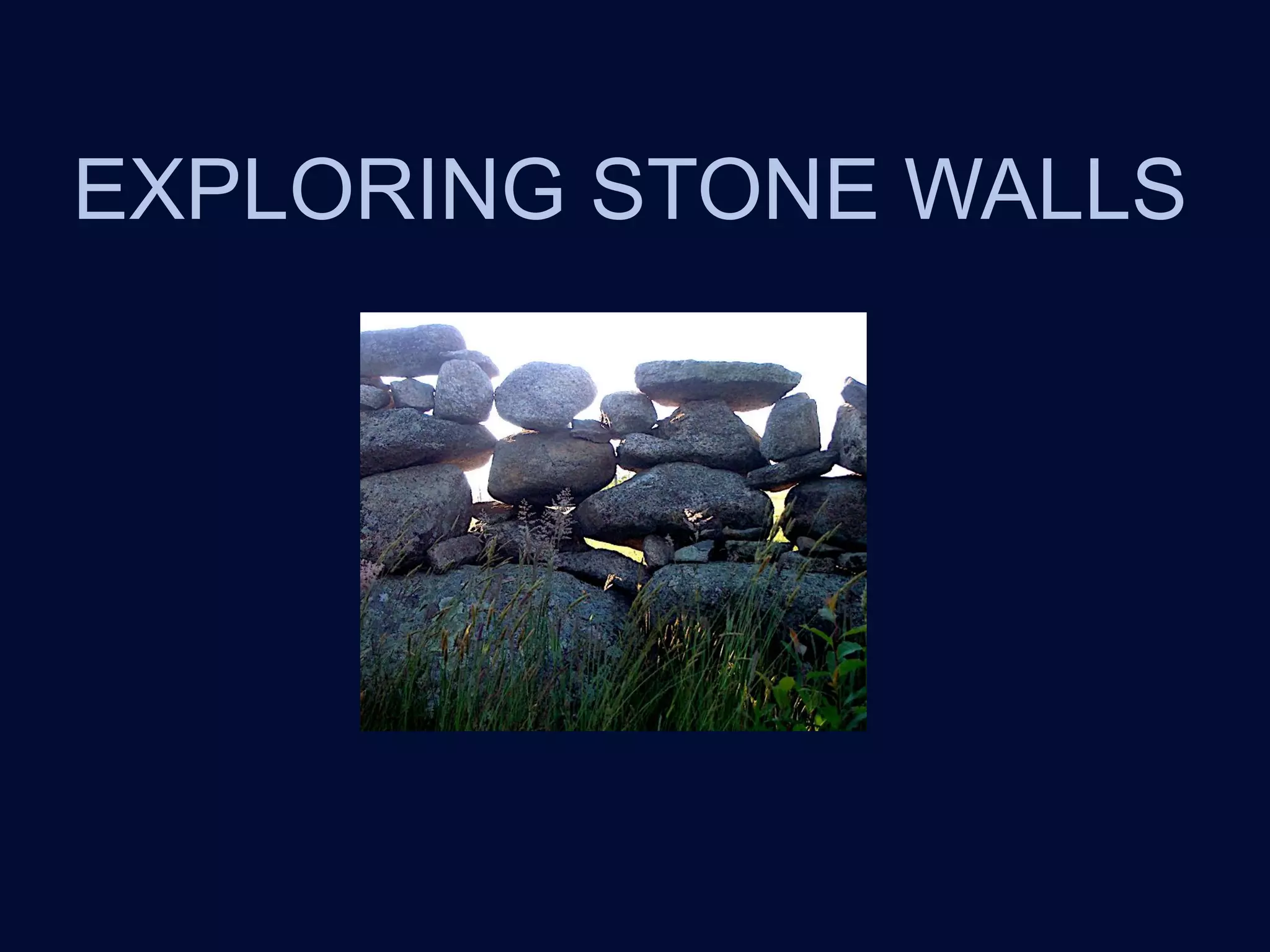 EXPLORING STONE WALLS
 