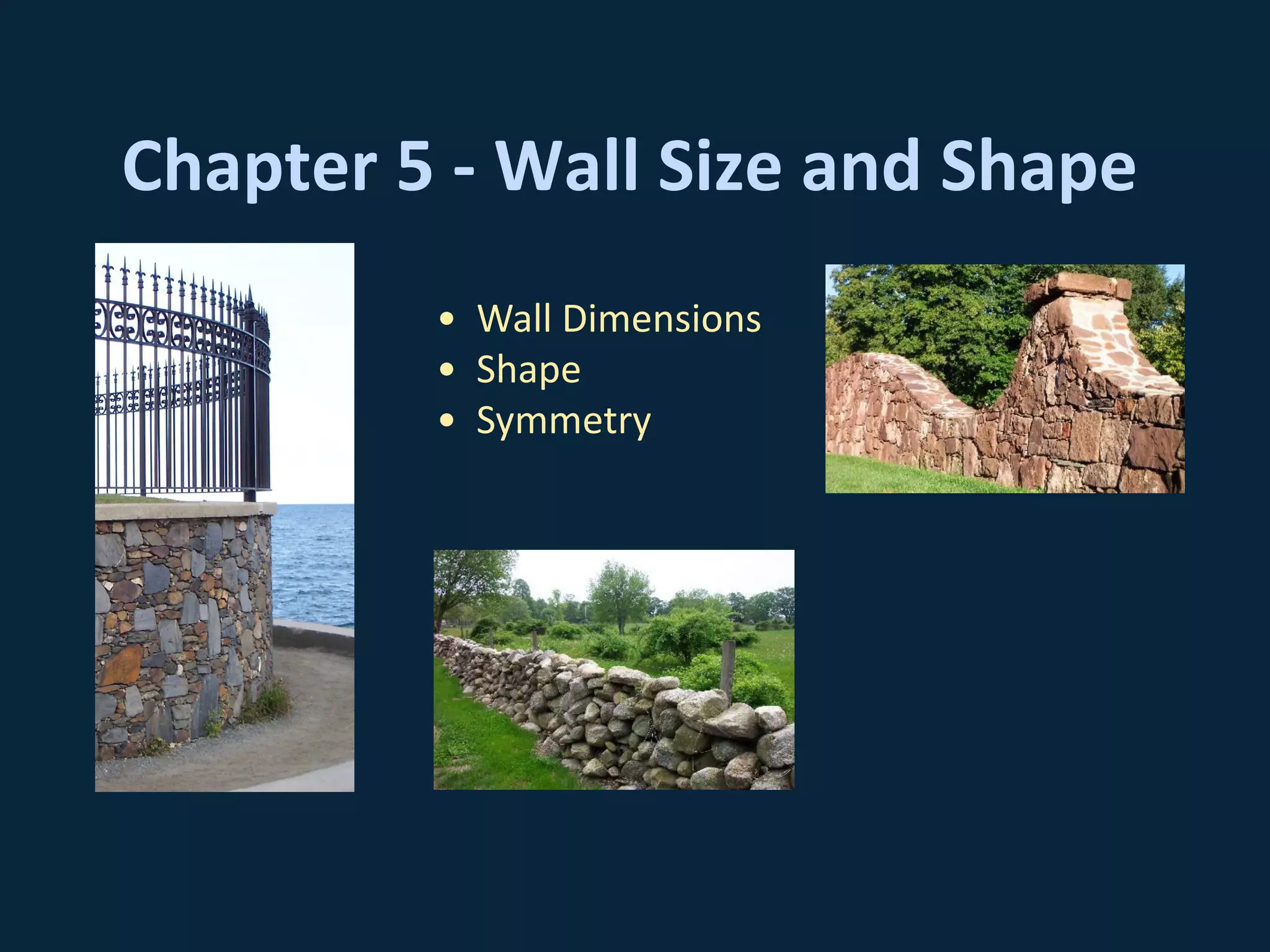 Chapter 5 - Wall Size and Shape
• Wall Dimensions
• Shape
• Symmetry
 