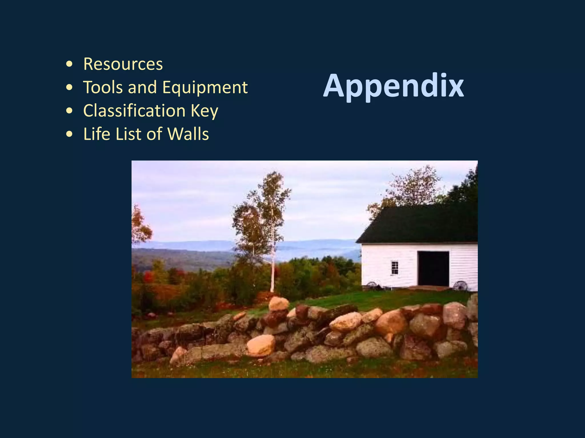 Appendix
• Resources
• Tools and Equipment
• Classification Key
• Life List of Walls
 
