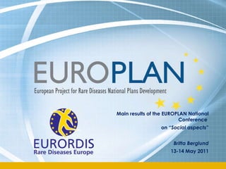 Main results of the EUROPLAN National Conference  on “ Social aspects ” Britta Berglund 13-14 May 2011 