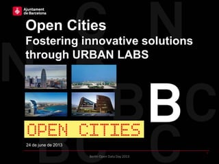 Open Cities
Fostering innovative solutions
through URBAN LABS
24 de june de 2013
1
Berlin Open Data Day 2013
 