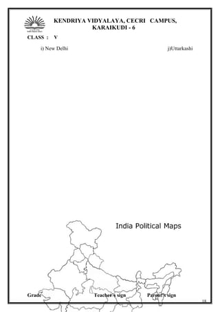 KENDRIYA VIDYALAYA, CECRI CAMPUS,
KARAIKUDI - 6
CLASS : V
i) New Delhi j)Uttarkashi
Grade Teacher’s sign Parent’s sign
18
 